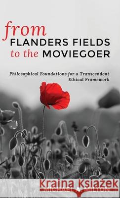 From Flanders Fields to the Moviegoer Michael A Milton 9781725251502 Wipf & Stock Publishers