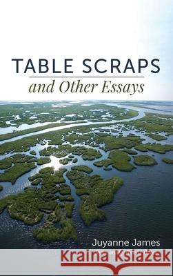 Table Scraps and Other Essays Juyanne James Randy Bates 9781725251748 Resource Publications (CA)