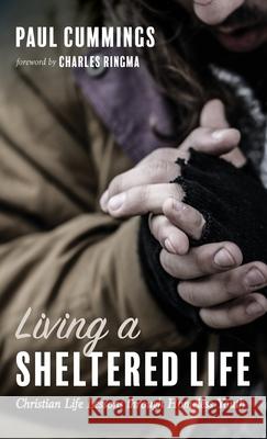 Living a Sheltered Life Paul Cummings, Charles Ringma 9781725251816 Resource Publications (CA)