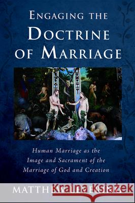 Engaging the Doctrine of Marriage Matthew Levering 9781725251939 Cascade Books
