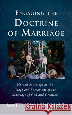 Engaging the Doctrine of Marriage Matthew Levering 9781725251946 Cascade Books