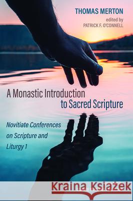 A Monastic Introduction to Sacred Scripture Thomas Merton Patrick F. O'Connell Bonnie Bowman Thurston 9781725253001 Cascade Books