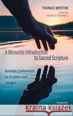 A Monastic Introduction to Sacred Scripture Thomas Merton Patrick F. O'Connell Bonnie Bowman Thurston 9781725253018 Cascade Books