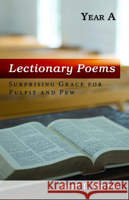 Lectionary Poems, Year A: Surprising Grace for Pulpit and Pew Scott L. Barton 9781725253063 Resource Publications (CA)