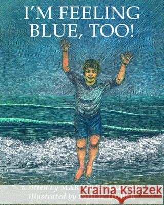 I'm Feeling Blue, Too! Marjorie Maddox, Philip Huber 9781725253094