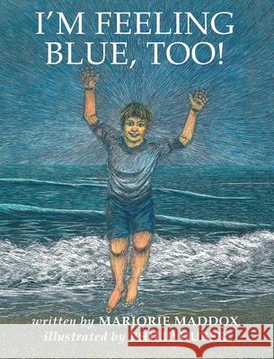 I'm Feeling Blue, Too! Marjorie Maddox, Philip Huber 9781725253100 Resource Publications (CA)