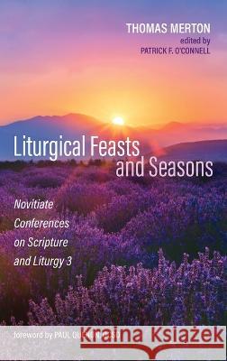 Liturgical Feasts and Seasons Thomas Merton Patrick F. O'Connell Paul Quenon 9781725253131 Cascade Books