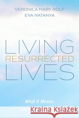 Living Resurrected Lives: What It Means and Why It Matters Rolf, Veronica Mary 9781725253247 Cascade Books