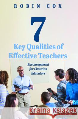 7 Key Qualities of Effective Teachers Robin Cox Paul Browning 9781725253339