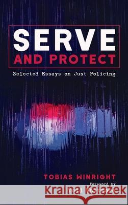 Serve and Protect Tobias Winright, Todd Whitmore 9781725253926 Cascade Books