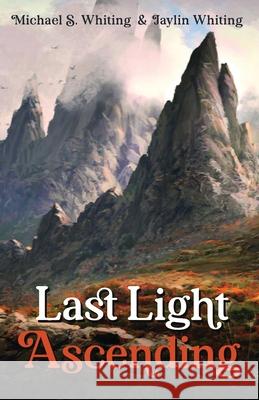 Last Light Ascending Michael S. Whiting Jaylin Whiting 9781725254879 Resource Publications (CA)