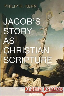 Jacob's Story as Christian Scripture Philip H. Kern 9781725255050 Cascade Books