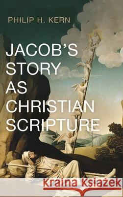 Jacob's Story as Christian Scripture Philip H. Kern 9781725255067 Cascade Books