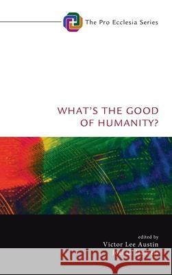 What's the Good of Humanity? Victor Lee Austin Joel C. Daniels 9781725255210 Cascade Books