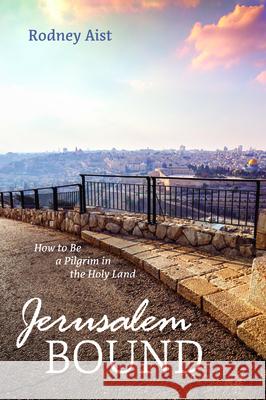 Jerusalem Bound Rodney Aist 9781725255265