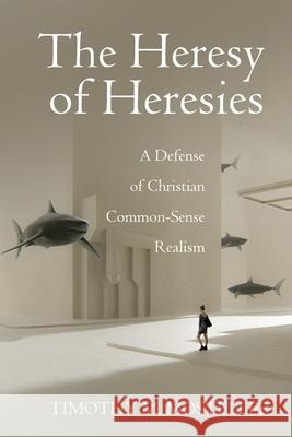 The Heresy of Heresies Timothy M. Mosteller 9781725255739