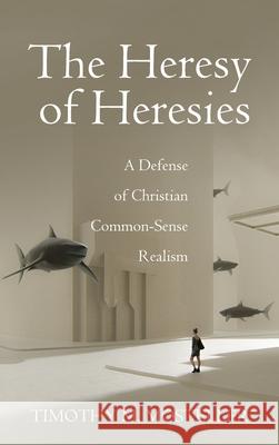 The Heresy of Heresies Timothy M. Mosteller 9781725255746