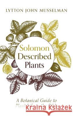 Solomon Described Plants Lytton John Musselman 9781725255777 Cascade Books