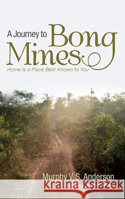 A Journey to Bong Mines Murphy V. S. Anderson James a. Johnson 9781725256750