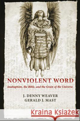 Nonviolent Word J. Denny Weaver Gerald J. Mast 9781725257016 Pickwick Publications