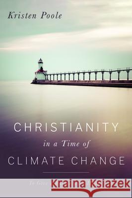 Christianity in a Time of Climate Change Kristen Poole 9781725257139