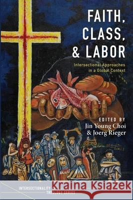 Faith, Class, and Labor Jin Young Choi, Joerg Rieger 9781725257160 Pickwick Publications