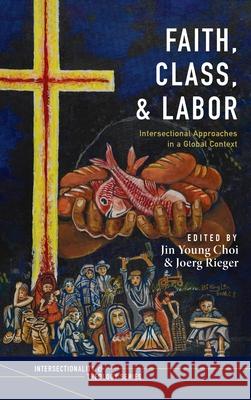 Faith, Class, and Labor Jin Young Choi, Joerg Rieger 9781725257177 Pickwick Publications