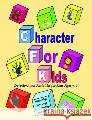 Character For Kids: Devotions and Activities for Kids Ages 3-10 John Gage Becky Noia 9781725257191