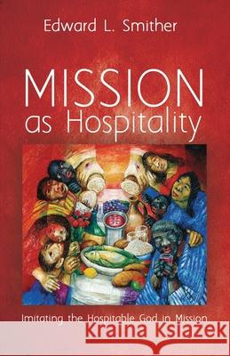 Mission as Hospitality Edward L Smither 9781725257313 Cascade Books