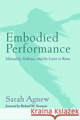 Embodied Performance Sarah Agnew Richard W. Swanson 9781725257849