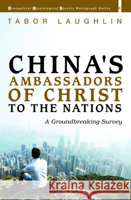 China's Ambassadors of Christ to the Nations Tabor Laughlin 9781725257962 Pickwick Publications
