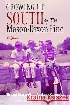 Growing Up South of the Mason-Dixon Line Michael Braswell Anthony Cavender Ralph Bland 9781725257993 Resource Publications (CA)