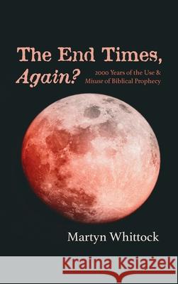 The End Times, Again? Martyn Whittock 9781725258433 Cascade Books