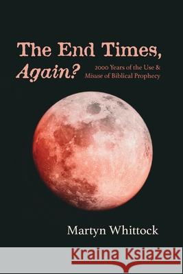 The End Times, Again? Martyn Whittock 9781725258440 Cascade Books