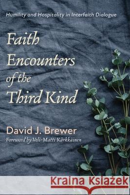 Faith Encounters of the Third Kind David J. Brewer Veli-Matti K 9781725258464 Cascade Books