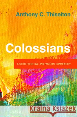 Colossians Anthony C. Thiselton 9781725258525 Cascade Books