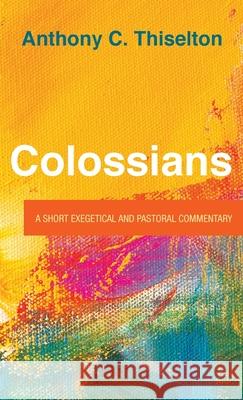 Colossians Anthony C. Thiselton 9781725258532 Cascade Books