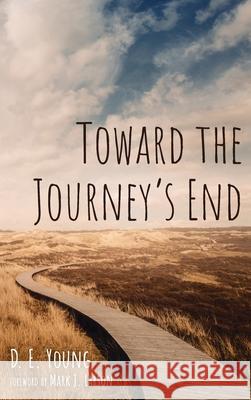 Toward the Journey's End D. E. Young Mark J. Larson 9781725258594 Resource Publications (CA)