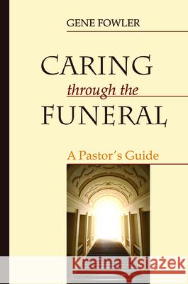 Caring through the Funeral Gene Fowler 9781725258822 Wipf & Stock Publishers