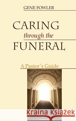 Caring through the Funeral Gene Fowler 9781725258839