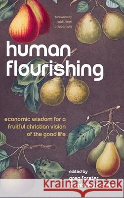 Human Flourishing Greg Forster Anthony R. Cross Matthew Croasmun 9781725259447 Pickwick Publications