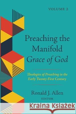 Preaching the Manifold Grace of God, Volume 2 Ronald J. Allen 9781725259621