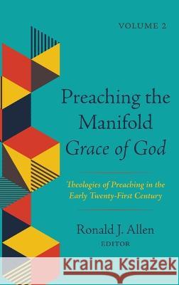Preaching the Manifold Grace of God, Volume 2 Ronald J. Allen 9781725259638 Cascade Books