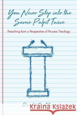 You Never Step into the Same Pulpit Twice Ronald J. Allen 9781725259652 Cascade Books