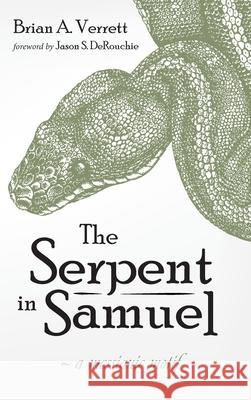 The Serpent in Samuel Brian a. Verrett Jason S. Derouchie 9781725259836 Resource Publications (CA)