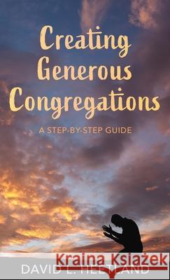 Creating Generous Congregations David L. Heetland 9781725259867 Cascade Books