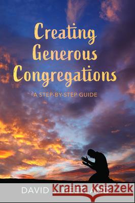 Creating Generous Congregations David L. Heetland 9781725259874 Cascade Books