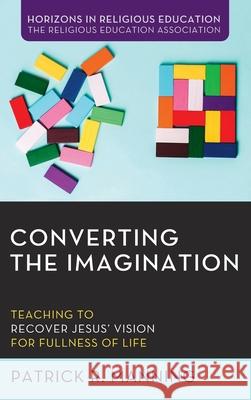 Converting the Imagination Patrick R. Manning 9781725260528