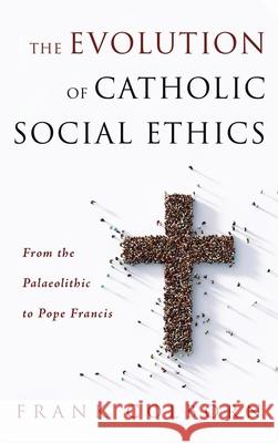 The Evolution of Catholic Social Ethics Frank Colborn 9781725260849