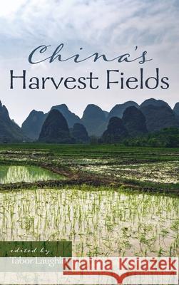 China's Harvest Fields Tabor Laughlin 9781725260894